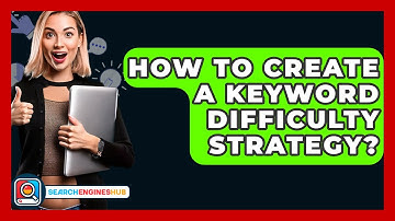 How To Create A Keyword Difficulty Strategy? - SearchEnginesHub.com