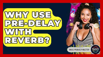 Why Use Pre-Delay With Reverb? - Music Producer Mastery