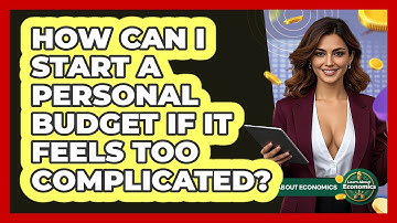 How Can I Start A Personal Budget If It Feels Too Complicated? - Learn About Economics