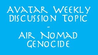 Avatar Weekly Discussion Topic - Air Nomad Genocide