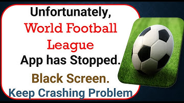 How To Fix Unfortunately, World Football League App has stopped | Keeps Crashing Problem in Android