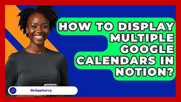 How To Display Multiple Google Calendars In Notion? - Be App Savvy