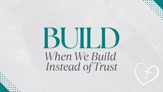 BUILD (When We Build Instead of Trust)Genesis 11:1–4 | Restoration Church | Bristol, CT
