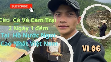 CÂU CÁ Ở Hồ Nước Ngọt Cao Nhất VIỆT NAM | Cám trại 2 ngày 1 đêm