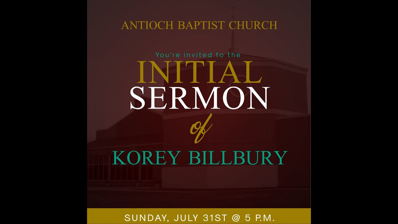  The Initial Sermon of Korey Billbury July 31, 2022