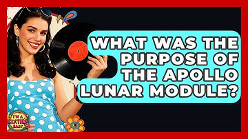 What Was The Purpose Of The Apollo Lunar Module? - I