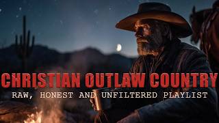 Christian Music Playlist | Country Gospel for the Broken and Redeemed - RAW & HONEST