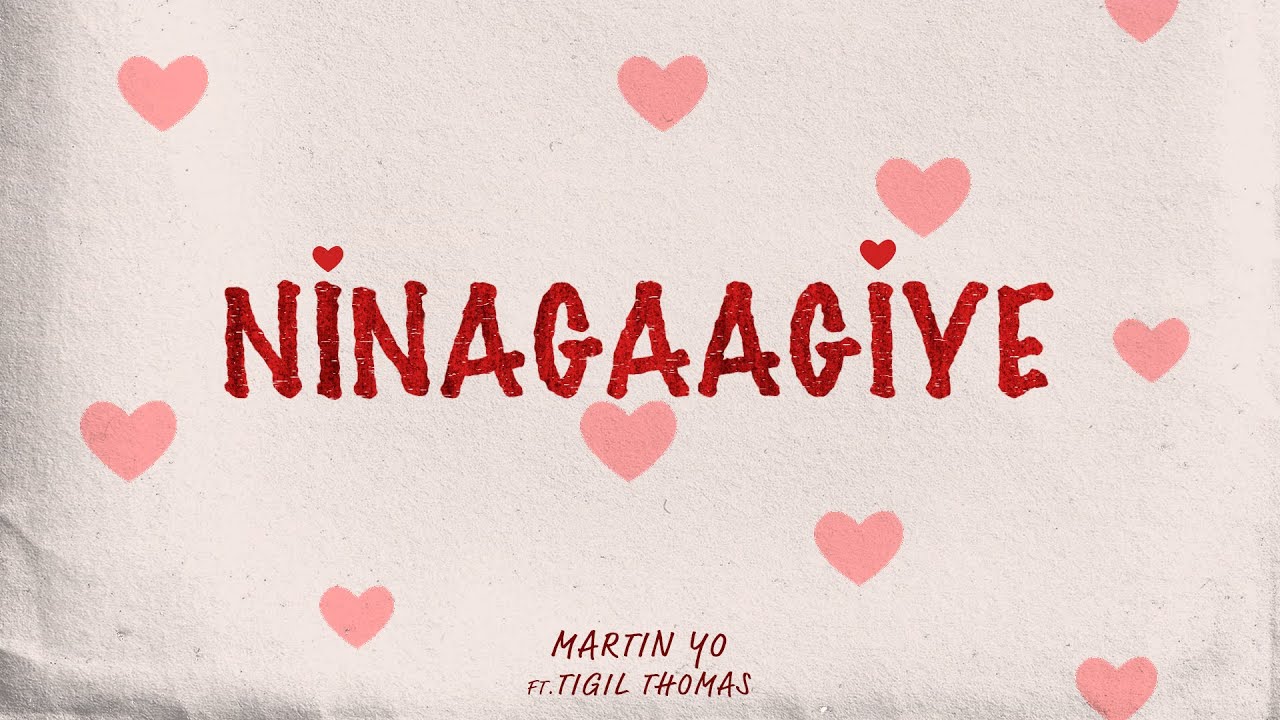 MARTIN YO | NINAGAAGIYE | TIGIL THOMAS | OFFICIAL LYRIC VIDEO | PROD BY ...