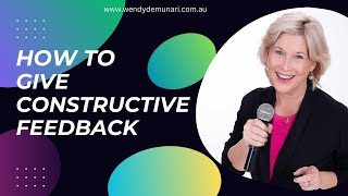 HOW TO GIVE CONSTRUCTIVE RATHER THAN DESTRUCTIVE FEEDBACK