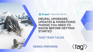 Drupal Updates, Upgrades & Migrations: Getting Started - Drupal Migration Series - Tag1 Team Talks