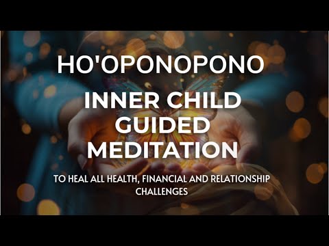 Powerful Ho'oponopono Guided Inner Child Meditation for Self-Healing & Forgiveness