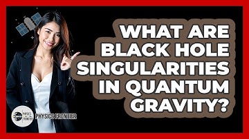 What Are Black Hole Singularities In Quantum Gravity? - Physics Frontier