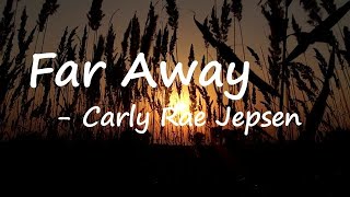 Carly Rae Jepsen - Far Away Lyrics