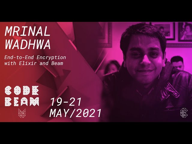 End to End Encryption with Elixir and Beam | Mrinal Wadhwa | Code BEAM V EU 21