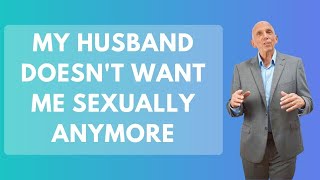 My Husband Doesn't Want Me Sexually Anymore | Paul Friedman