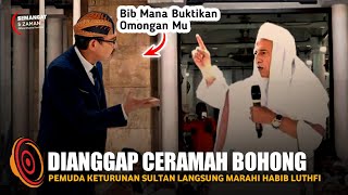 Astaghfirullah! Tak Terima Ceramah Habib Luthfi Keturunan Sultan Langsung Marah Marah