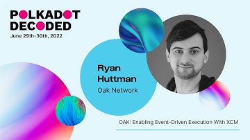 OAK Network: Enabling Event-Driven Execution With XCM | Polkadot Decoded 2022