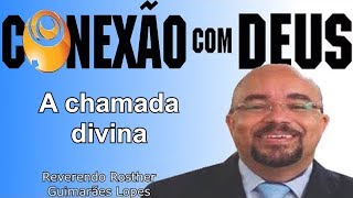 A CHAMADA DIVINA (Rosther Guimarães Lopes) | CONEXÃO COM DEUS