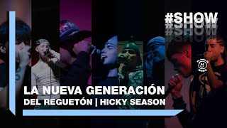 #SHOW - LA NUEVA GENERACIÓN DEL REGUETÓN | HICKY SEASON