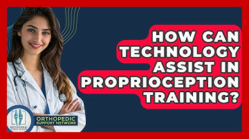 How Can Technology Assist In Proprioception Training? - Orthopedic Support Network