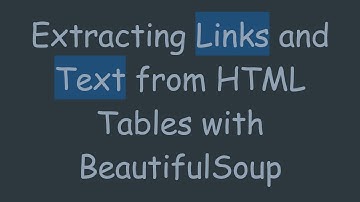Extracting Links and Text from HTML Tables with BeautifulSoup