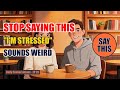Stop Saying "I'm Stressed" All The Time | Sound More Natural Instantly | Mental Health