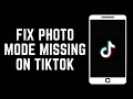 How To Fix Photo Mode Missing On TikTok (2024)