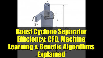 Boost Cyclone Separator Efficiency: CFD, Machine Learning & Genetic Algorithms Explained