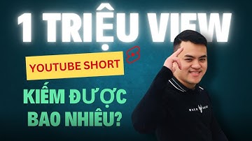 (SHOW KÊNH THỰC TẾ) 1 Triệu Views Trên Youtube Shorts Kiếm Được Bao Nhiêu Tiền?