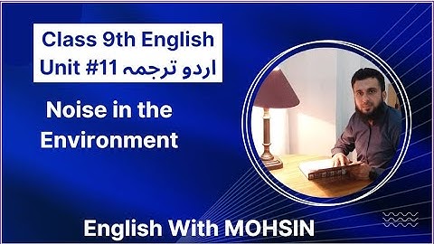 9th Class English | Unit 11 | Noise in the Environment | English To Urdu Translation