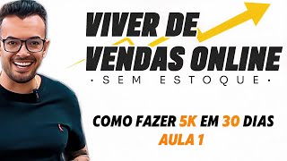 Aula 1 - Viver de Vendas Online | Sem estoque