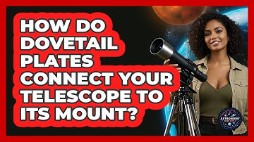 How Do Dovetail Plates Connect Your Telescope To Its Mount? - Astronomy Made Simple