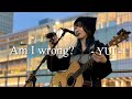 【2024.03.17】 Am I wrong ? / YUI  covered by ざらめ