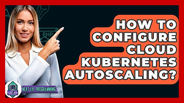 How To Configure Cloud Kubernetes Autoscaling? - Next LVL Programming
