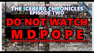 DO NOT WATCH: MDPOPE | Iceberg Chronicles Episode Two