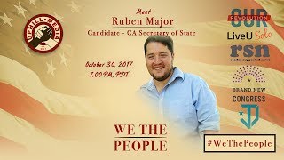 #wethepeople meet ruben major - candidate california secretary of
state