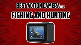 Top 5 Best Action Camera For Fishing And Hunting in 2022