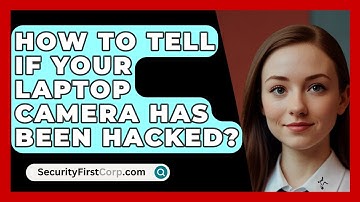 How To Tell If Your Laptop Camera Has Been Hacked? - SecurityFirstCorp.com