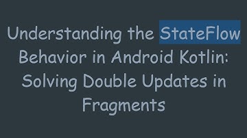Understanding the StateFlow Behavior in Android Kotlin: Solving Double Updates in Fragments