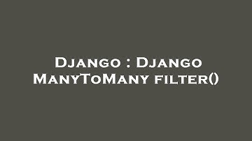 Django : Django ManyToMany filter()