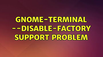 Ubuntu: gnome-terminal --disable-factory support problem (2 Solutions!!)