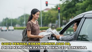 Gadis Penjual Koran Diminta Jadi OB, 5 Hari Kemudian Aksinya Bikin CEO Terkesima...!!