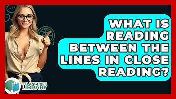 What Is Reading Between The Lines In Close Reading? - The Language Library