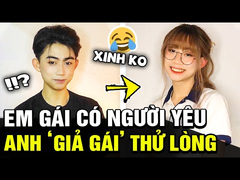 Em gái có bồ mới, anh trai nhanh trí GIẢ GÁI thử lòng và cái kết SỐC TOÀN TẬP vì quá xinh |TB Trends