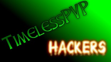 ☠ TimelessPVP Hackers: cof1xxkillaxx ☠