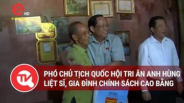 Phó Chủ tịch Quốc hội tri ân anh hùng liệt sĩ, gia đình chính sách Cao Bằng