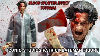TUTORIAL : BLOOD SPLATTER FOR ICONIQ STUDIOS PATRICK BATEMAN FIGURE. AMERICAN PSYCHO