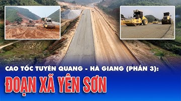 Cao tốc Tuyên Quang - Hà Giang (Phần 3): Đoạn xã Yên Sơn