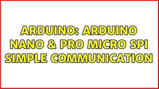 Arduino Arduino nano pro micro SPI simple communication 2 Solutions