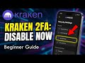 How to disable 2FA on Kraken account - Beginner Guide